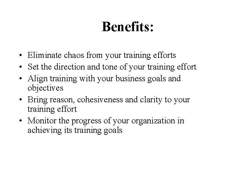 Benefits: • Eliminate chaos from your training efforts • Set the direction and tone