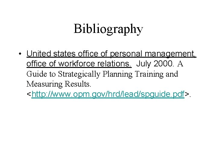 Bibliography • United states office of personal management, office of workforce relations. July 2000.