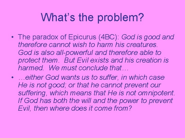 What’s the problem? • The paradox of Epicurus (4 BC): God is good and