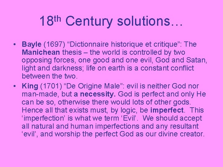 18 th Century solutions… • Bayle (1697) “Dictionnaire historique et critique”: The Manichean thesis