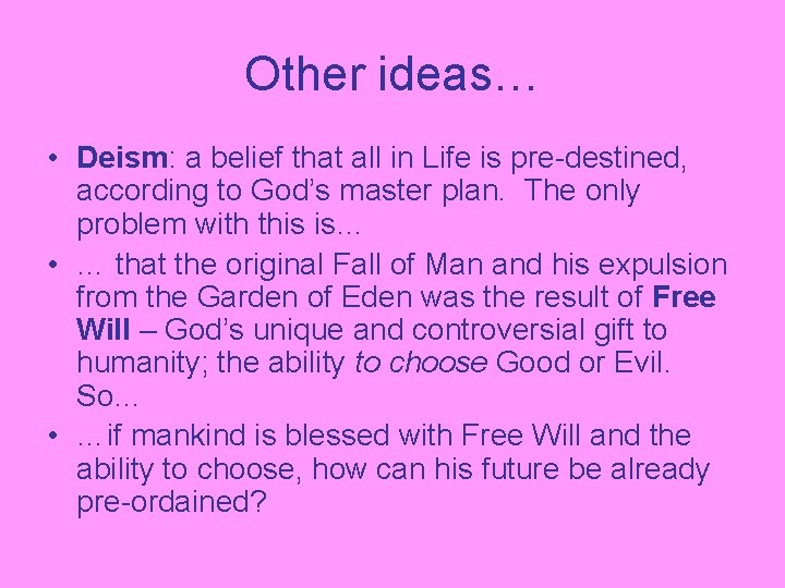 Other ideas… • Deism: a belief that all in Life is pre-destined, according to