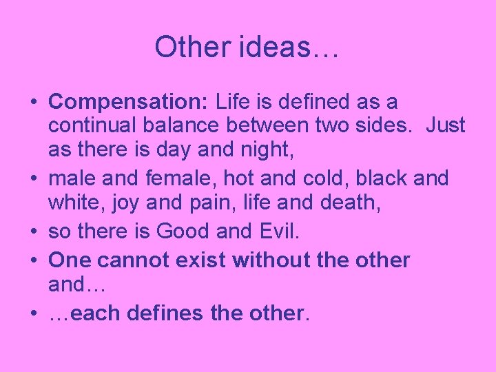 Other ideas… • Compensation: Life is defined as a continual balance between two sides.