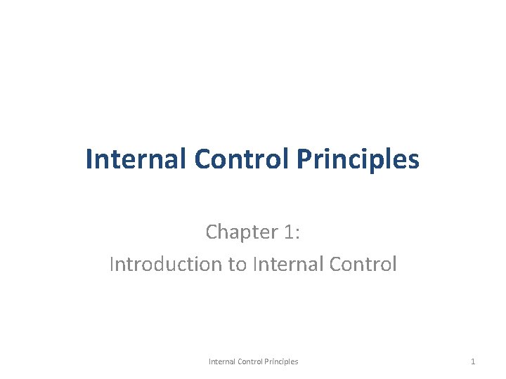 Internal Control Principles Chapter 1: Introduction to Internal Control Principles 1 