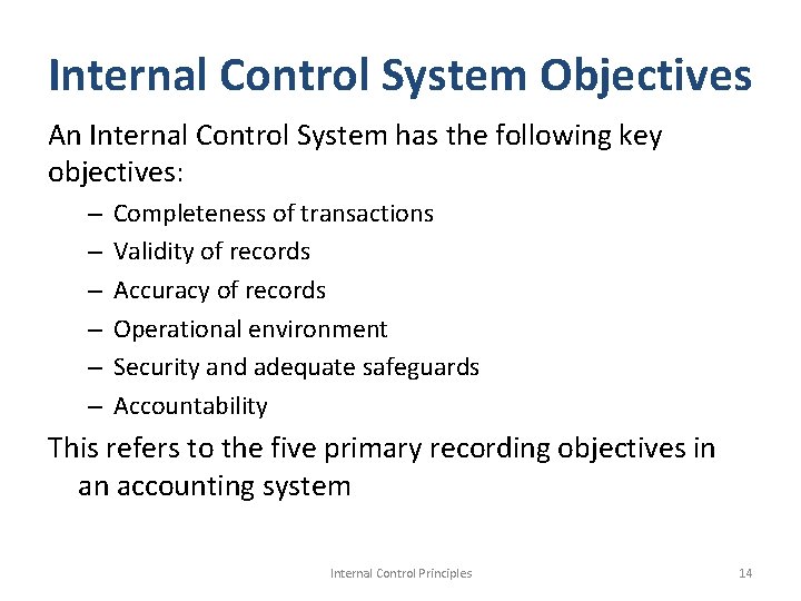 Internal Control System Objectives An Internal Control System has the following key objectives: –