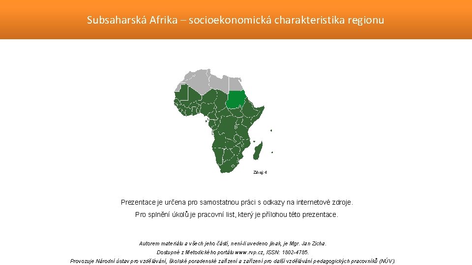 Subsaharská Afrika – socioekonomická charakteristika regionu Zdroj: 4 Prezentace je určena pro samostatnou práci