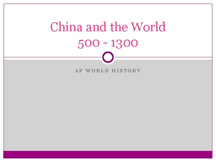 China and the World 500 - 1300 AP WORLD HISTORY 