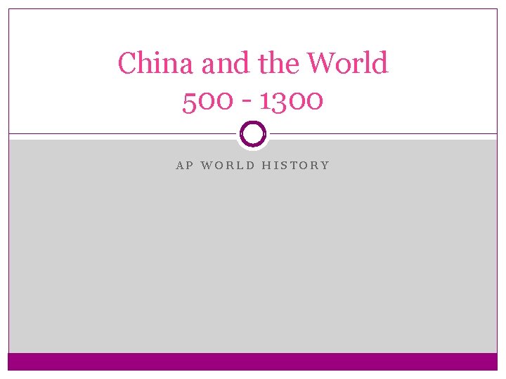 China and the World 500 - 1300 AP WORLD HISTORY 