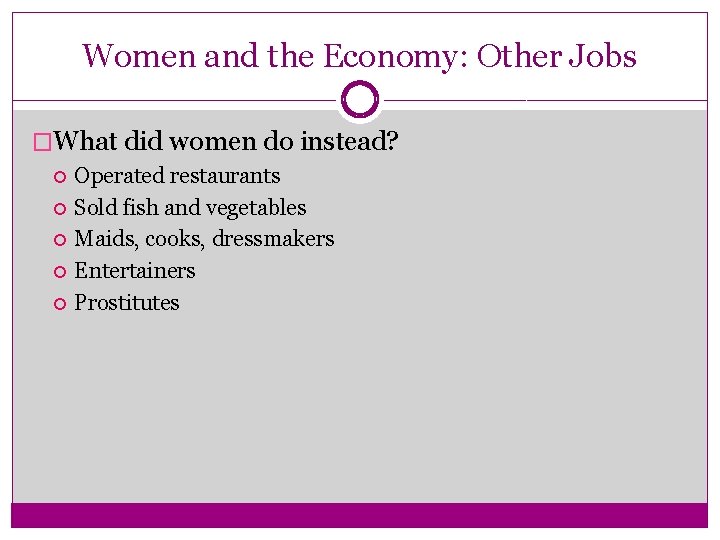 Women and the Economy: Other Jobs �What did women do instead? Operated restaurants Sold