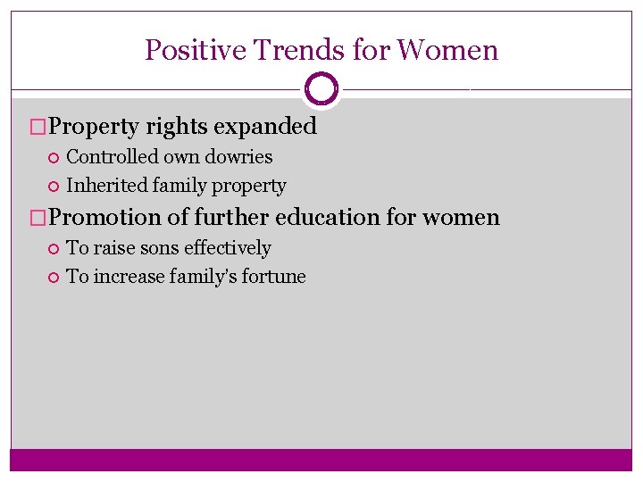 Positive Trends for Women �Property rights expanded Controlled own dowries Inherited family property �Promotion