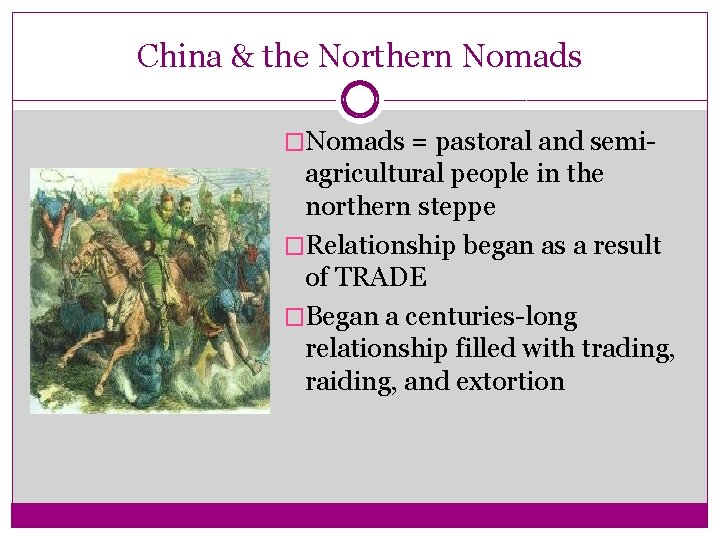 China & the Northern Nomads �Nomads = pastoral and semi- agricultural people in the
