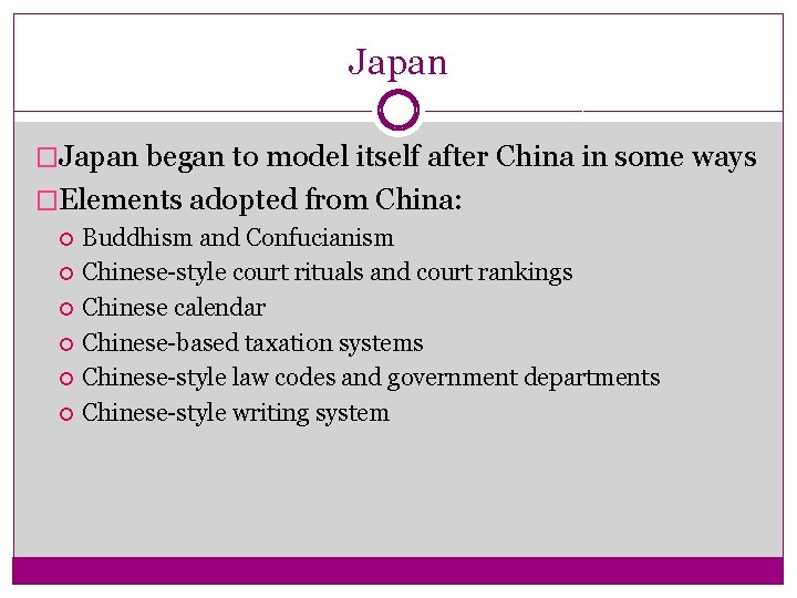 Japan �Japan began to model itself after China in some ways �Elements adopted from