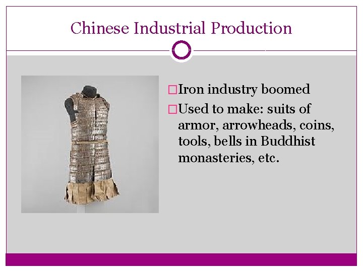 Chinese Industrial Production �Iron industry boomed �Used to make: suits of armor, arrowheads, coins,
