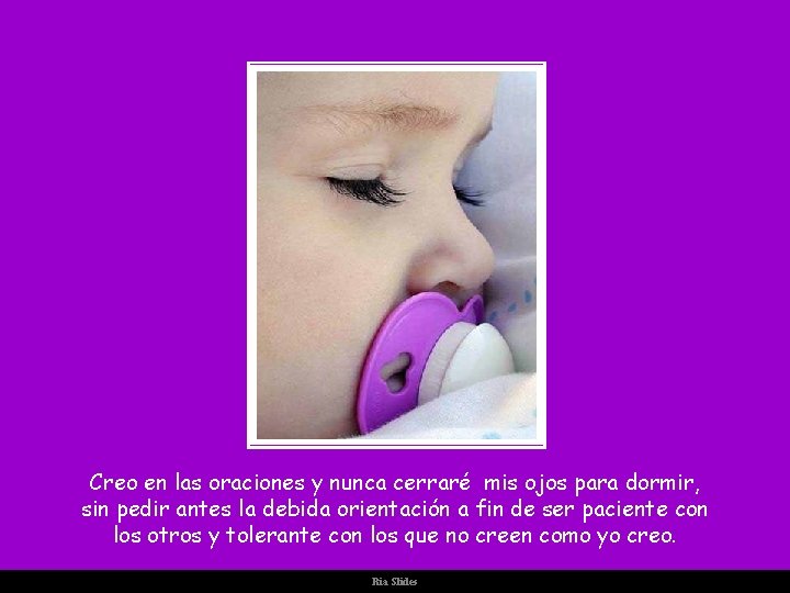 Creo en las oraciones y nunca cerraré mis ojos para dormir, sin pedir antes