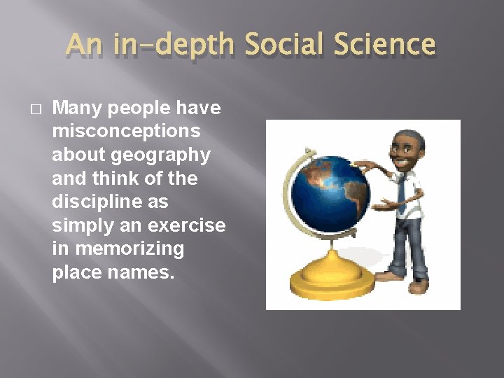 An in-depth Social Science � Many people have misconceptions about geography and think of