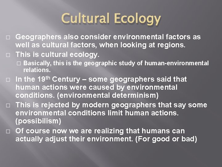 Cultural Ecology � � Geographers also consider environmental factors as well as cultural factors,