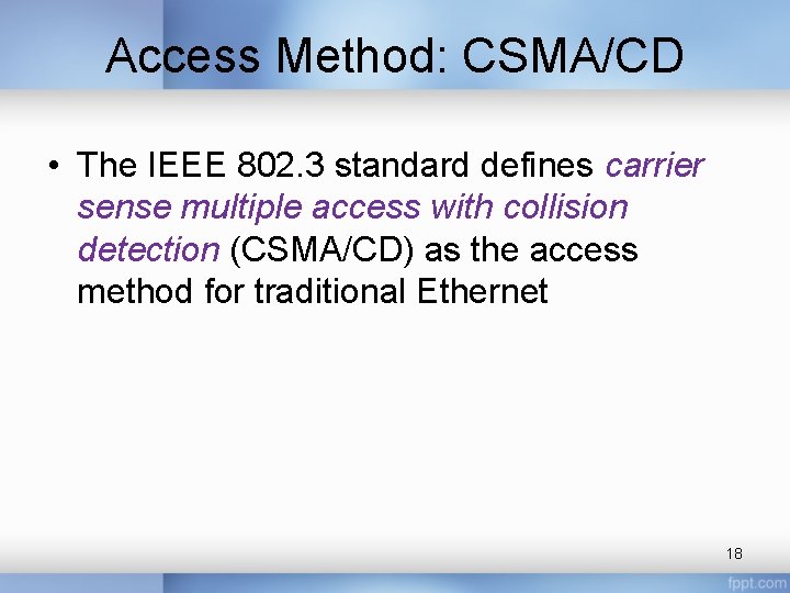 Access Method: CSMA/CD • The IEEE 802. 3 standard defines carrier sense multiple access