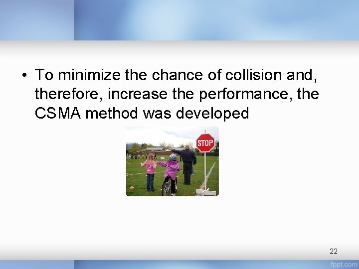  • To minimize the chance of collision and, therefore, increase the performance, the