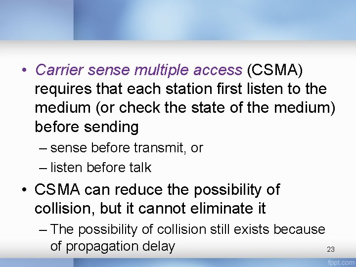  • Carrier sense multiple access (CSMA) requires that each station first listen to