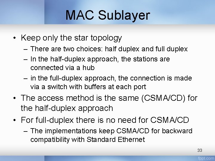 MAC Sublayer • Keep only the star topology – There are two choices: half