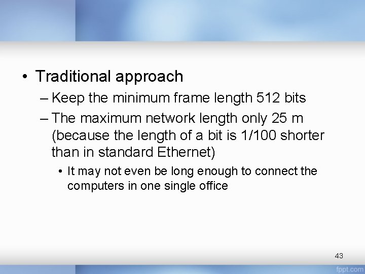 • Traditional approach – Keep the minimum frame length 512 bits – The