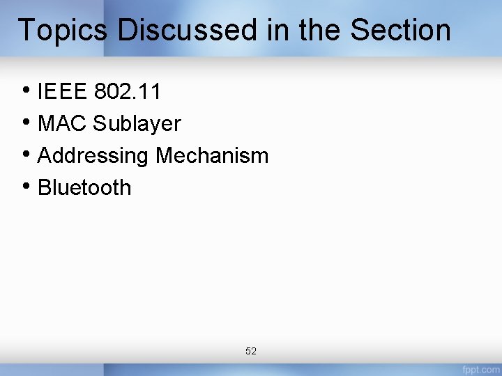 Topics Discussed in the Section • IEEE 802. 11 • MAC Sublayer • Addressing