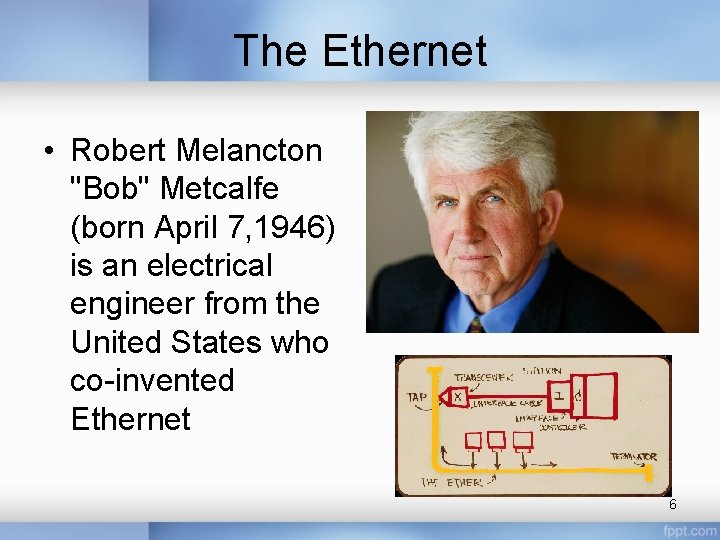 The Ethernet • Robert Melancton "Bob" Metcalfe (born April 7, 1946) is an electrical