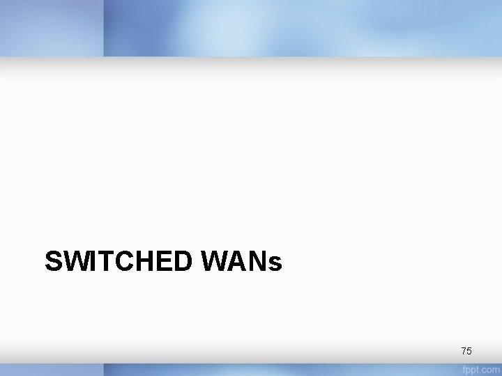 SWITCHED WANs 75 