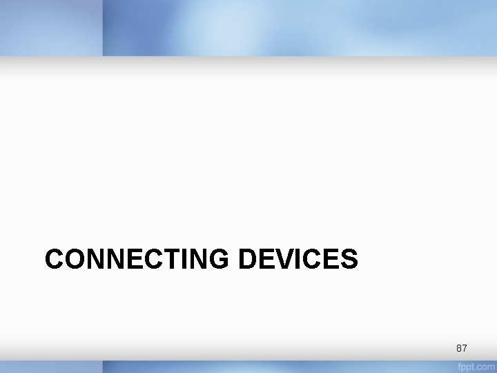 CONNECTING DEVICES 87 