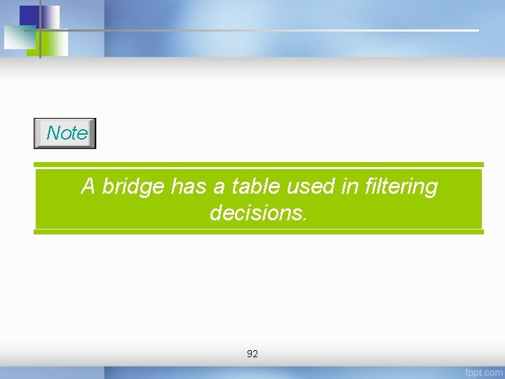 Note A bridge has a table used in filtering decisions. 92 