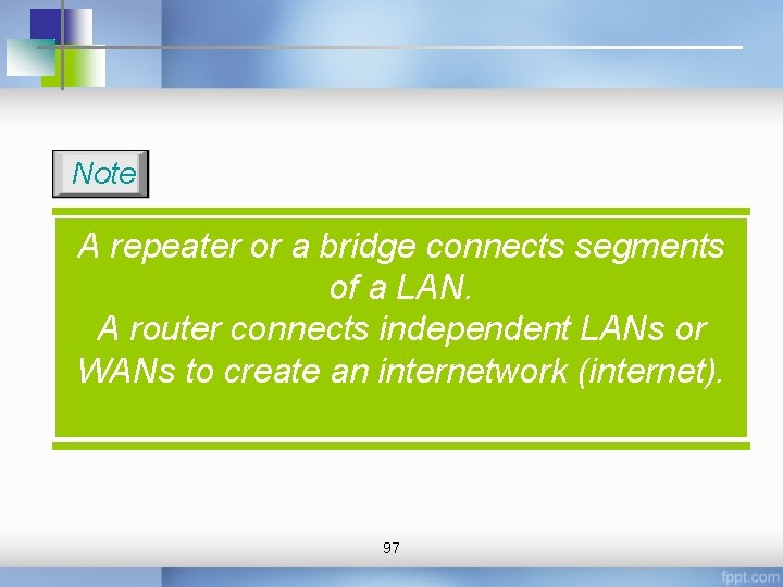 Note A repeater or a bridge connects segments of a LAN. A router connects