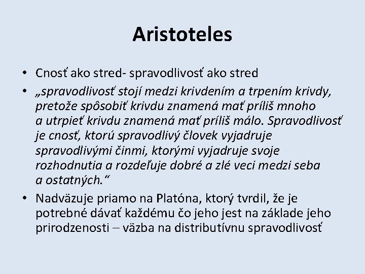 Aristoteles • Cnosť ako stred- spravodlivosť ako stred • „spravodlivosť stojí medzi krivdením a