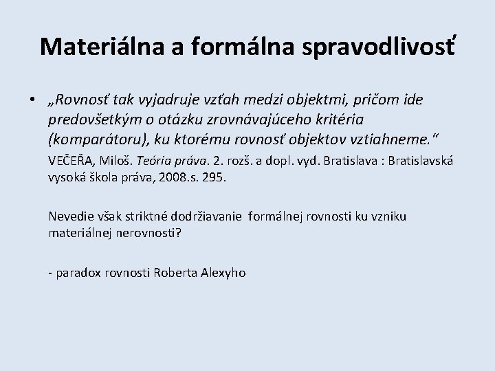 Materiálna a formálna spravodlivosť • „Rovnosť tak vyjadruje vzťah medzi objektmi, pričom ide predovšetkým