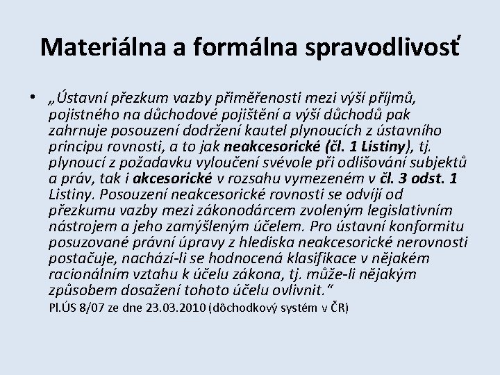 Materiálna a formálna spravodlivosť • „Ústavní přezkum vazby přiměřenosti mezi výší příjmů, pojistného na