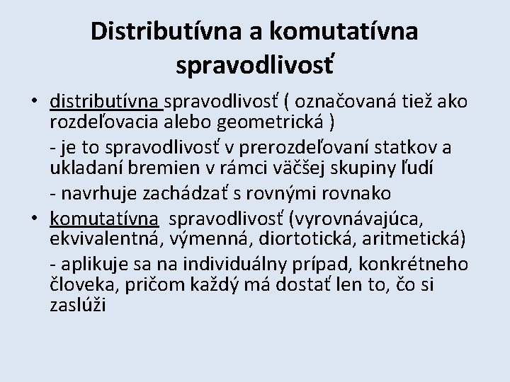 Distributívna a komutatívna spravodlivosť • distributívna spravodlivosť ( označovaná tiež ako rozdeľovacia alebo geometrická