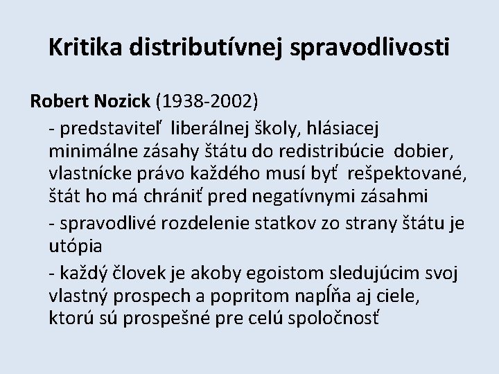 Kritika distributívnej spravodlivosti Robert Nozick (1938 -2002) - predstaviteľ liberálnej školy, hlásiacej minimálne zásahy
