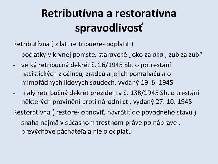 Retributívna a restoratívna spravodlivosť Retributívna ( z lat. re tribuere- odplatiť ) - počiatky