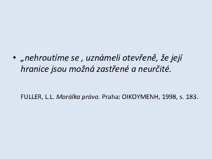  • „nehroutíme se , uznámeli otevřeně, že její hranice jsou možná zastřené a