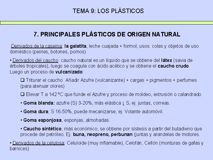 TEMA 9: LOS PLÁSTICOS 7. PRINCIPALES PLÁSTICOS DE ORIGEN NATURAL Derivados de la caseína: TEMA 9: LOS PLÁSTICOS 7. PRINCIPALES PLÁSTICOS DE ORIGEN NATURAL Derivados de la caseína: