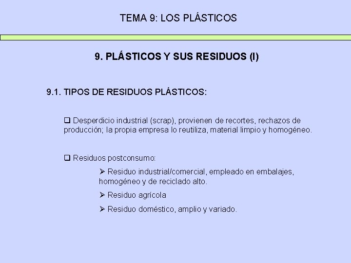 TEMA 9: LOS PLÁSTICOS 9. PLÁSTICOS Y SUS RESIDUOS (I) 9. 1. TIPOS DE