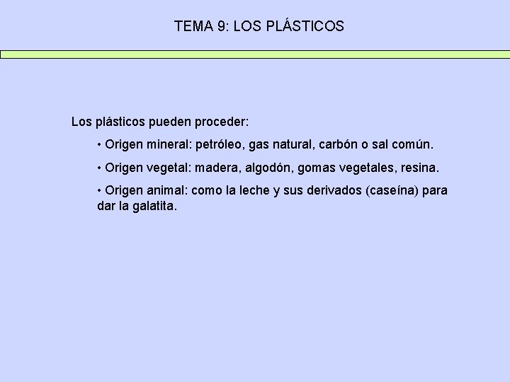 TEMA 9: LOS PLÁSTICOS Los plásticos pueden proceder: • Origen mineral: petróleo, gas natural,