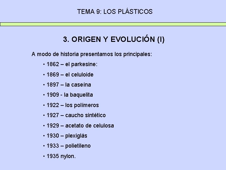 TEMA 9: LOS PLÁSTICOS 3. ORIGEN Y EVOLUCIÓN (I) A modo de historia presentamos