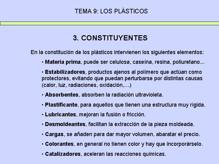 TEMA 9: LOS PLÁSTICOS 3. CONSTITUYENTES En la constitución de los plásticos intervienen los