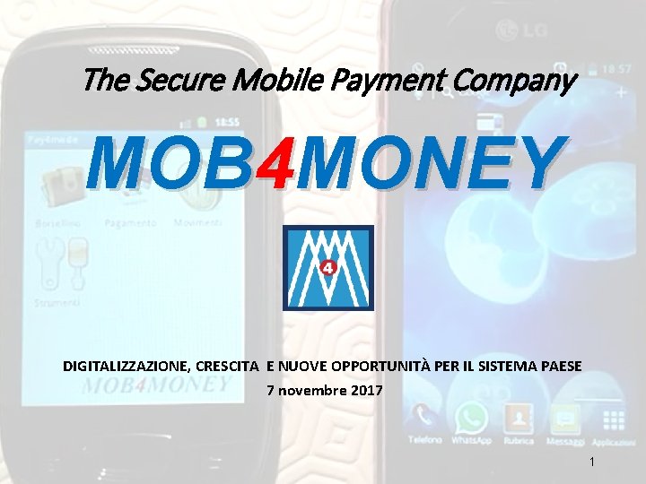 The Secure Mobile Payment Company MOB 4 MONEY DIGITALIZZAZIONE, CRESCITA E NUOVE OPPORTUNITÀ PER