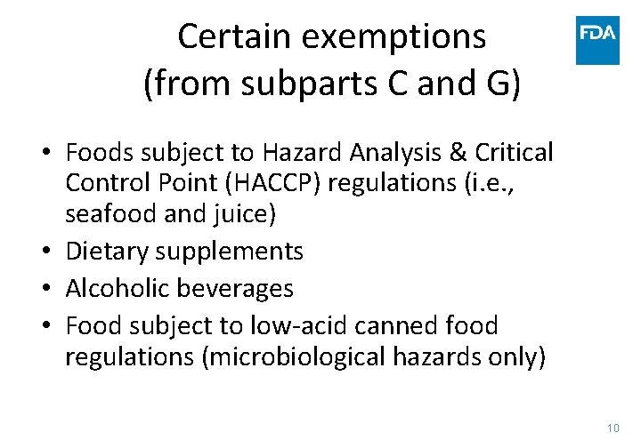 Certain exemptions (from subparts C and G) • Foods subject to Hazard Analysis &