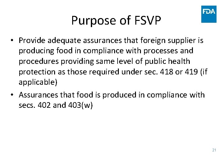 Purpose of FSVP • Provide adequate assurances that foreign supplier is producing food in
