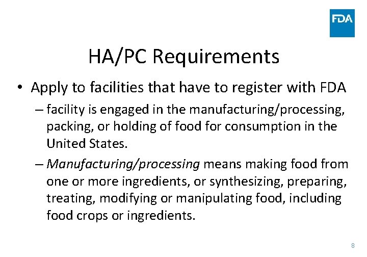 HA/PC Requirements • Apply to facilities that have to register with FDA – facility