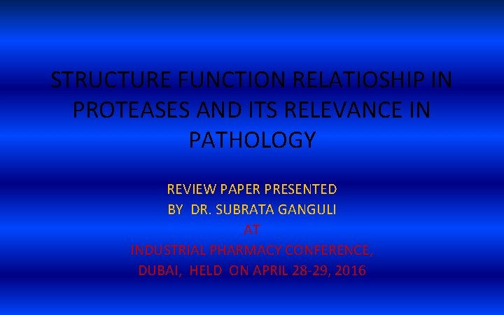 STRUCTURE FUNCTION RELATIOSHIP IN PROTEASES AND ITS RELEVANCE IN PATHOLOGY REVIEW PAPER PRESENTED BY