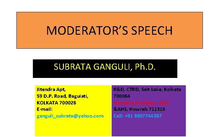 MODERATOR’S SPEECH SUBRATA GANGULI, Ph. D. Jitendra Apt, 59 D. P. Road, Baguiati, KOLKATA