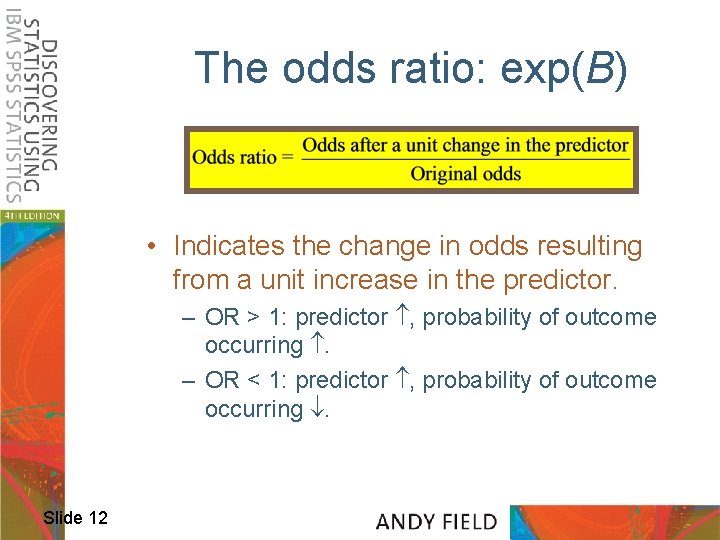 The odds ratio: exp(B) • Indicates the change in odds resulting from a unit