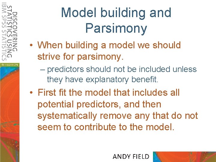 Model building and Parsimony • When building a model we should strive for parsimony.